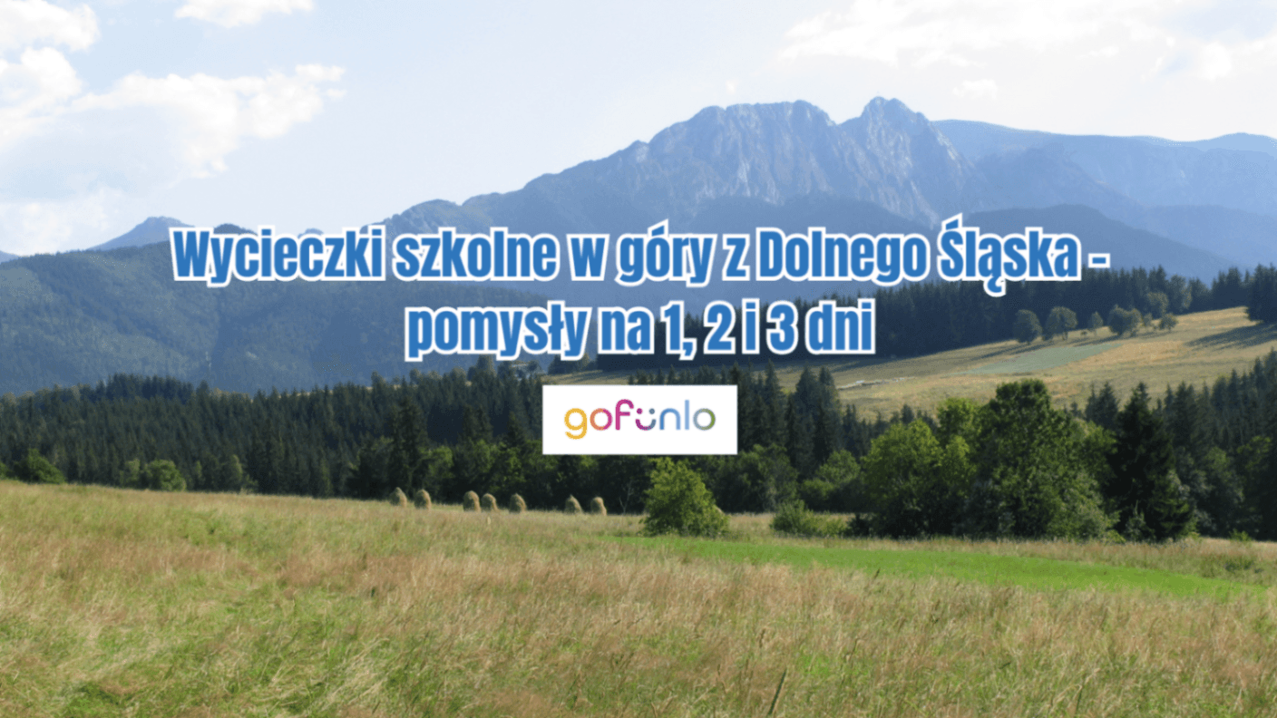 Wycieczki szkolne w góry z Dolnego Śląska – pomysły na 1, 2 i 3 dni