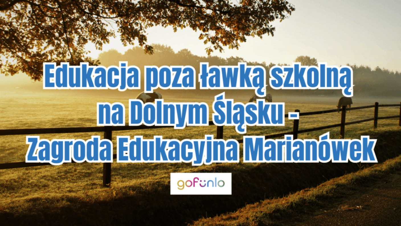 Education Beyond the Classroom in Lower Silesia – Marianówek Educational Farm