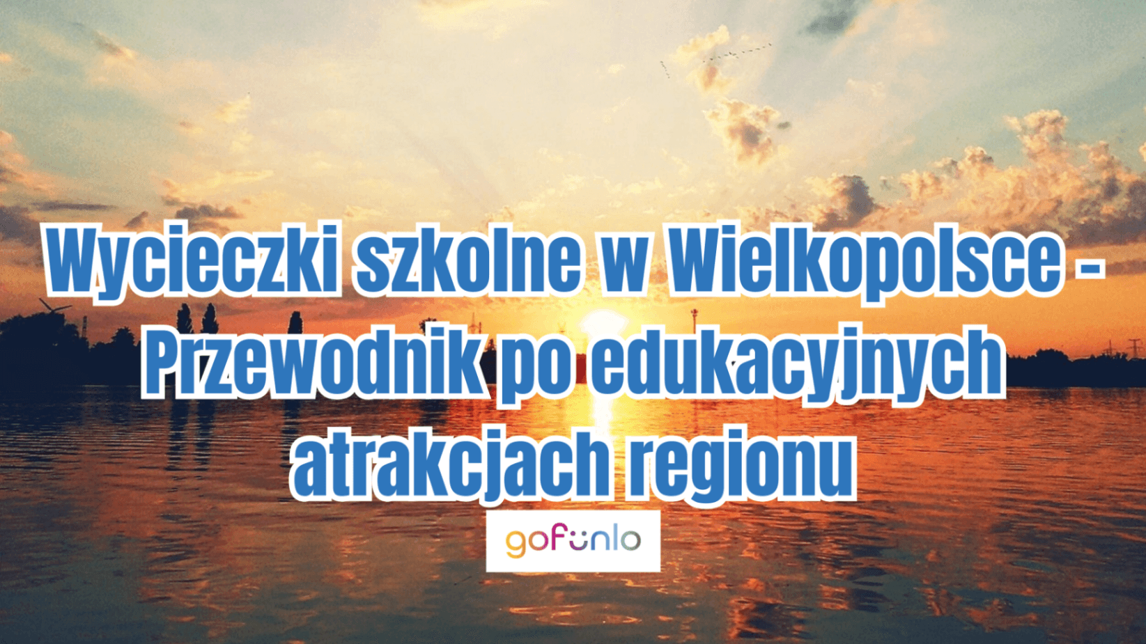 School Trips in Greater Poland – A Guide to the Educational Attractions of the Region